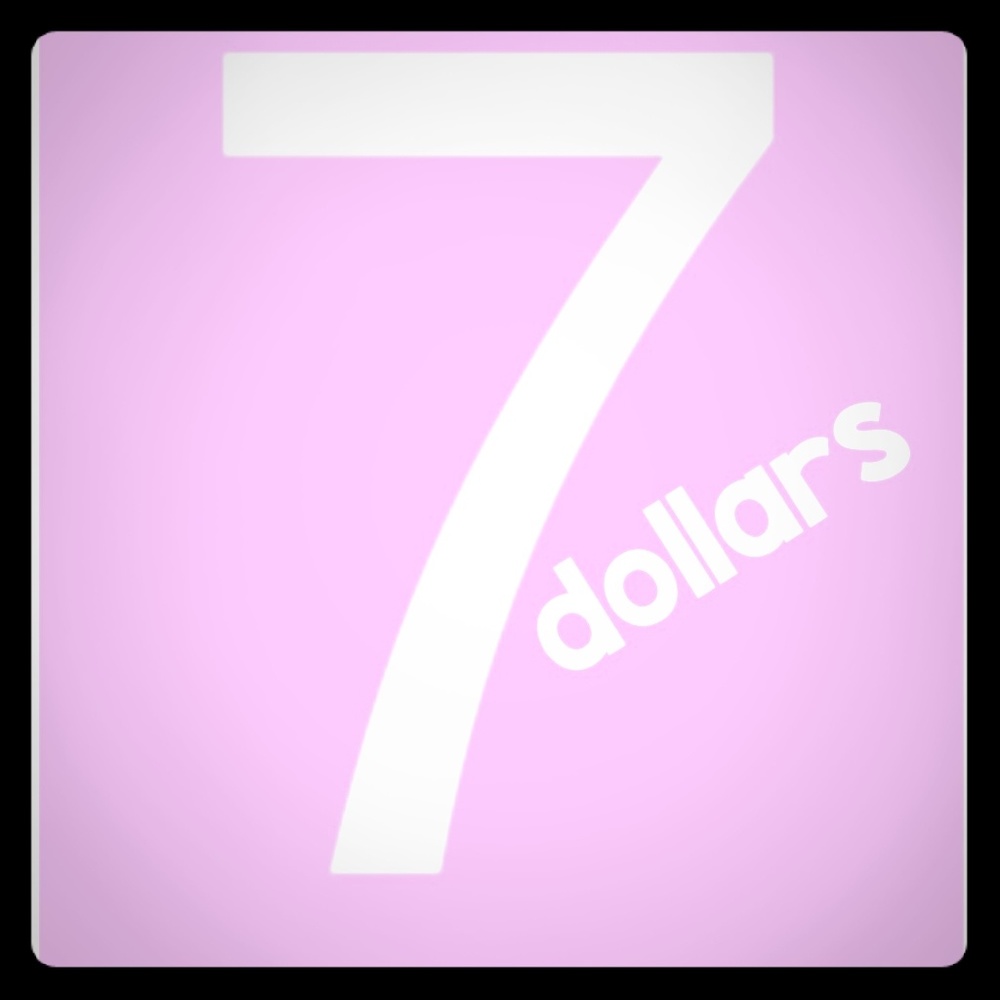 EVERYTHING for $7 **unless noted otherwise**